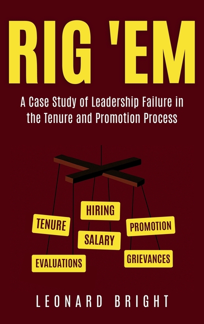Rig 'em: A Case Study of Leadership Failure in the Tenure and Promotion Process