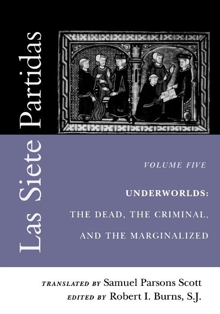 Las Siete Partidas, Volume 5: Underworlds: The Dead, the Criminal, and the Marginalized (Partidas VI and VII)