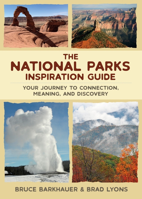 The National Parks Inspiration Guide: Your Journey to Connection, Meaning, and Discovery
