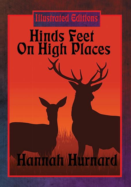 Hinds Feet On High Places (Illustrated Edition): An Illustrated Christian Allegory of Faith, Fear, and Spiritual Transformation