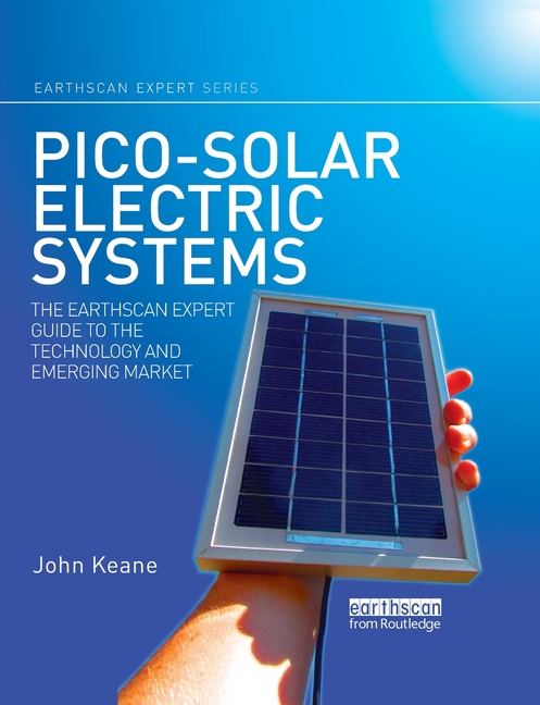 Pico-Solar Electric Systems: The Earthscan Expert Guide to the Technology and Emerging Market