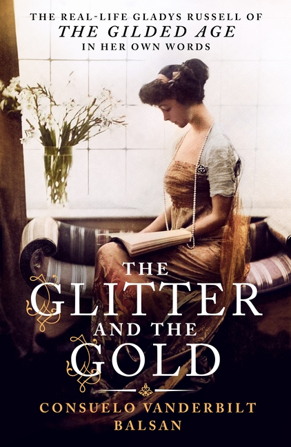 The Glitter and the Gold: The Real-Life Gladys Russell of "The Gilded Age" in Her Own Words