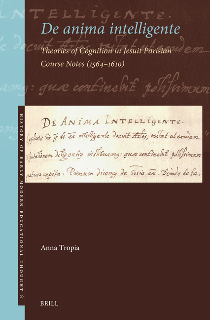 de Anima Intelligente: Theories of Cognition in Jesuit Parisian Course Notes (1564-1610)