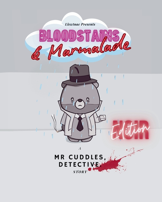 Bloodstains & Marmalade: A Mr Cuddles, Detective Story: Noir Edition