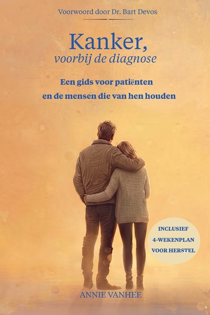 Kanker, voorbij de diagnose: Een gids voor herstel, voor patiënten en de mensen die van hen houden