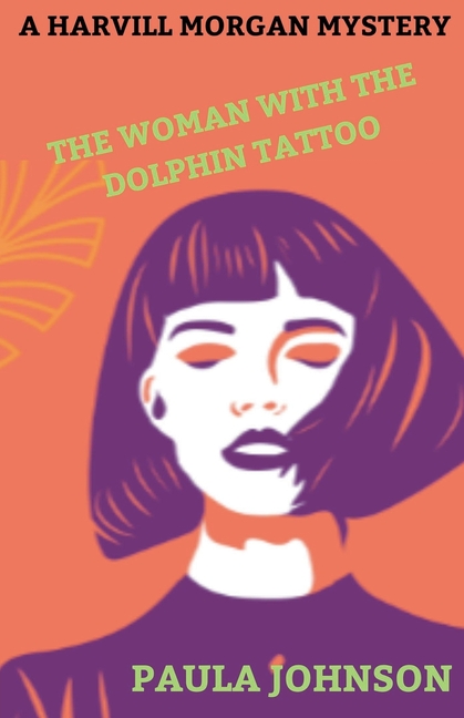 A Harvill Morgan Mystery. The Woman With the Dolphin Tattoo.