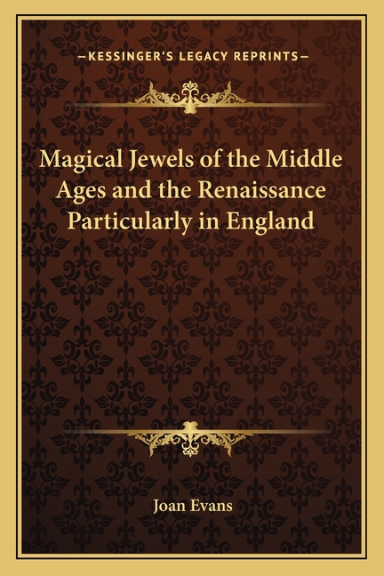 Magical Jewels of the Middle Ages and the Renaissance Particularly in England