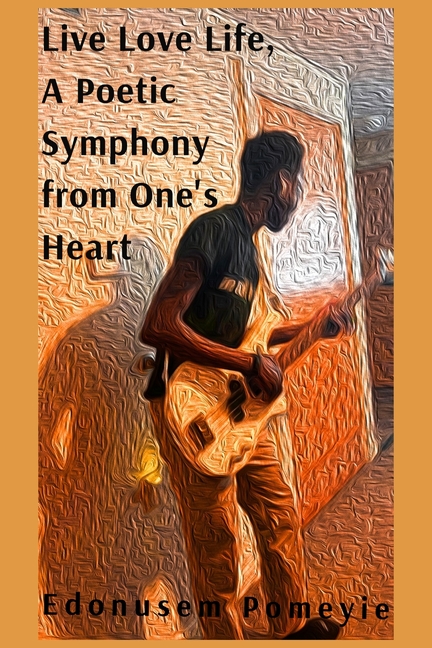Live Love Life, A Poetic Symphony from One's Heart