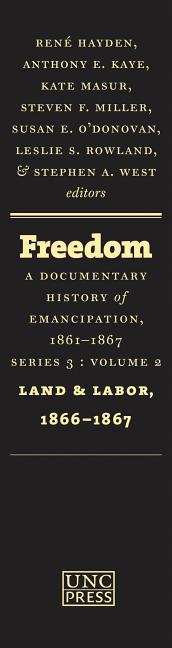 Freedom: A Documentary History of Emancipation, 1861-1867: Series 3, Volume 2: Land and Labor, 1866-1867