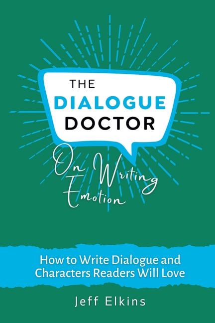 The Dialogue Doctor on Writing Emotion: How to Create an Emotional Journey that will Captivate Readers