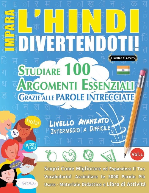 Impara l'Hindi Divertendoti! - Livello Avanzato: Intermedio a Difficile - Studiare 100 Argomenti Essenziali Grazie Alle Parole Intrecciate - Vol.1