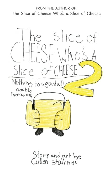 The Slice of Cheese Who's a Slice of Cheese 2: Nothing Too Gouda