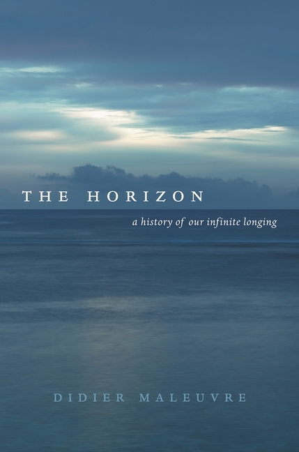 The Horizon: A History of Our Infinite Longing