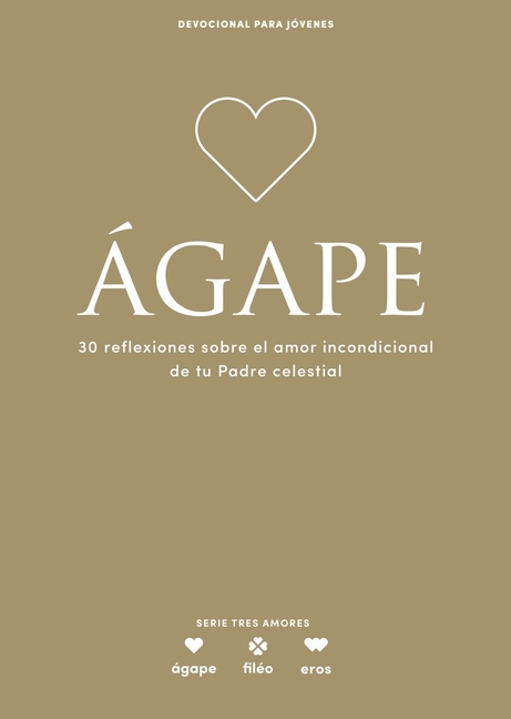 Ágape - Devocional Para Jóvenes: 30 Reflexiones Sobre El Amor Incondicional de Tu Padre Celestial Volume 5