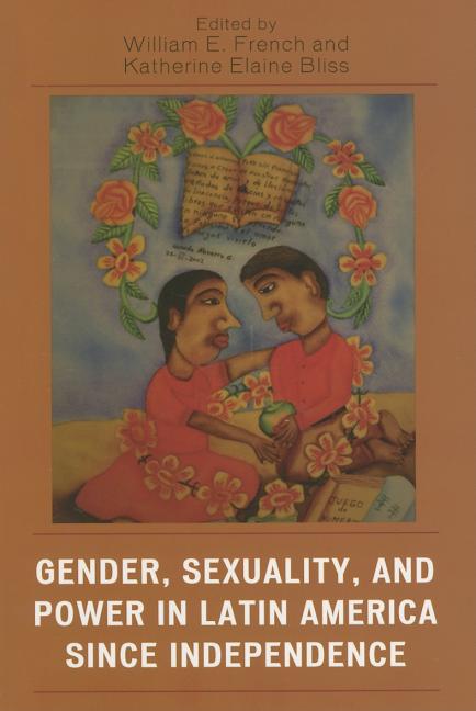 Gender, Sexuality, and Power in Latin America Since Independence