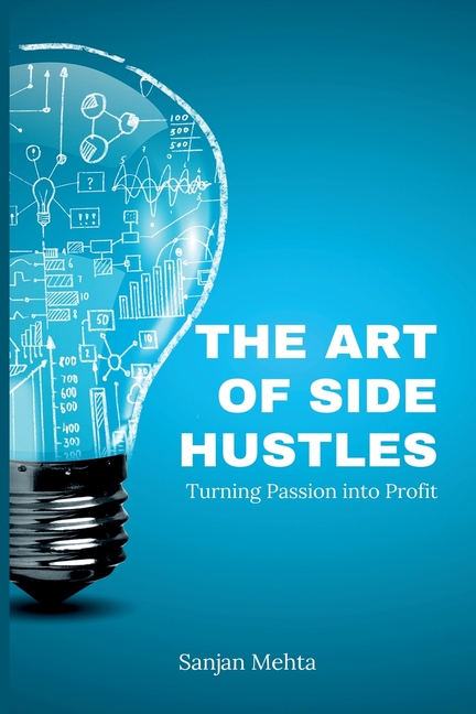 The Art of Side Hustles: Turning Passion into Profit