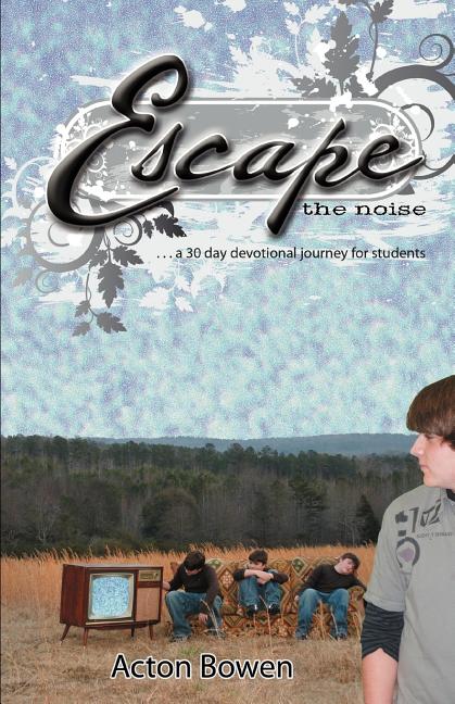 Escape the Noise: A Thirty-Day Devotional Journey for Students