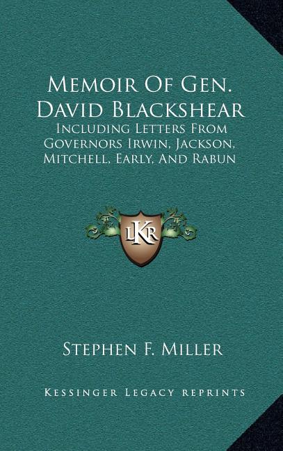 Memoir Of Gen. David Blackshear: Including Letters From Governors Irwin, Jackson, Mitchell, Early, And Rabun
