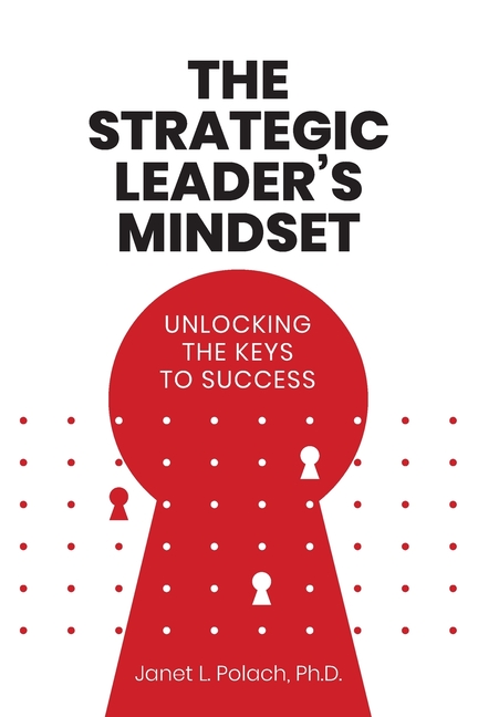 The Strategic Leader's Mindset: Unlocking the Keys to Success
