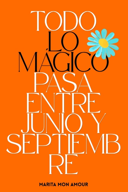 Todo Lo Mágico Pasa Entre Junio y Septiembre
