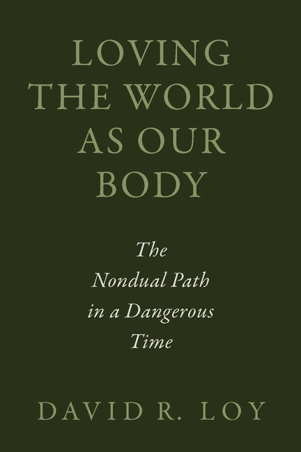 Loving the World as Our Body: The Nondual Path in a Dangerous Time
