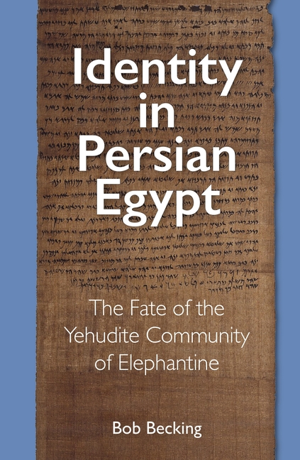 Identity in Persian Egypt: The Fate of the Yehudite Community of Elephantine