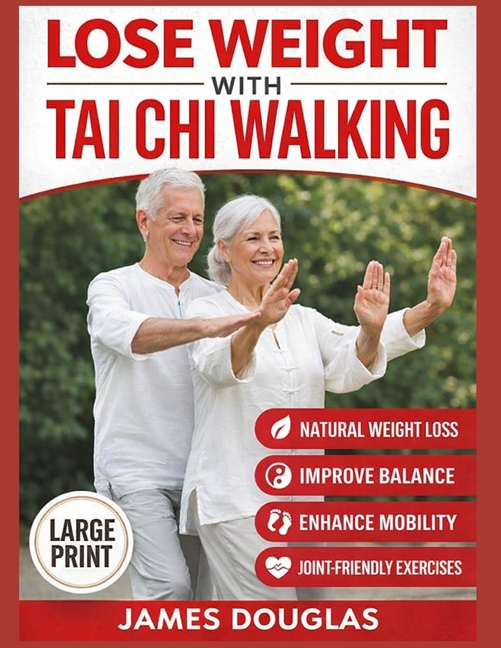 Lose Weight with Tai Chi Walking: How Anyone Can Burn Fat, Protect Their Joints, and Reclaim Their Energy in 30 Days or Less - No Gym, No Stress, No E