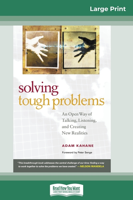 Solving Tough Problems: An Open Way of Talking, Listening, and Creating New Realities (16pt Large Print Edition)