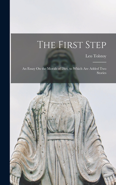 The First Step: An Essay On the Morals of Diet, to Which Are Added Two Stories