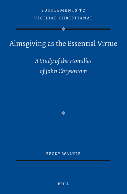 Almsgiving as the Essential Virtue: A Study of the Homilies of John Chrysostom