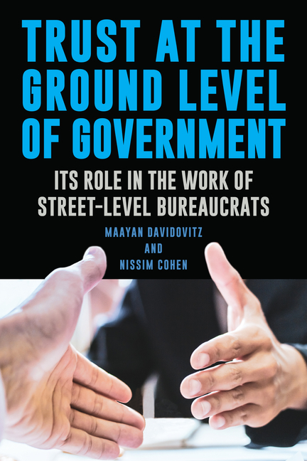 Trust at the Ground Level of Government: Its Role in the Work of Street-Level Bureaucrats