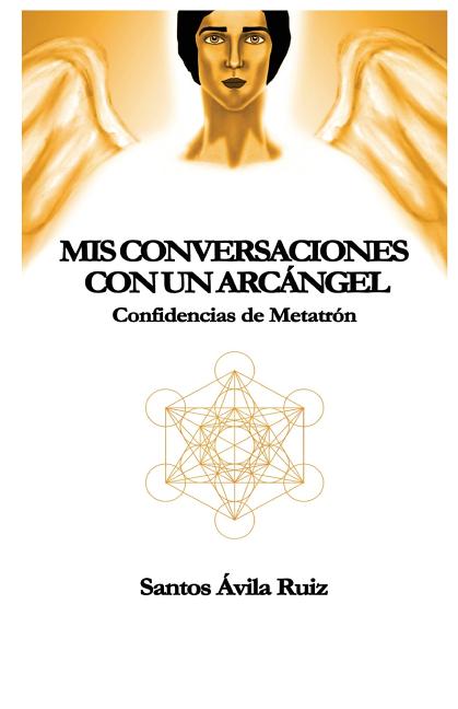 Mis conversaciones con un Arcángel: Confidencias de Metatrón