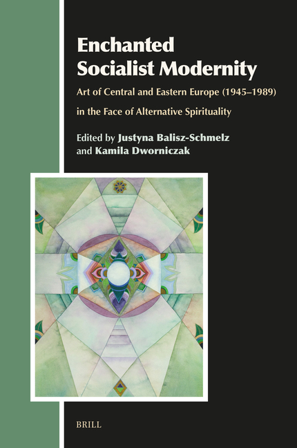 Enchanted Socialist Modernity: Art of Central and Eastern Europe (1945-1989) in the Face of Alternative Spirituality