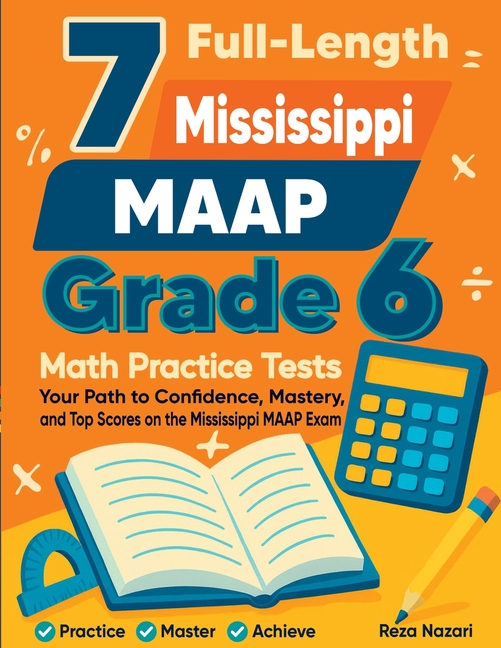 7 Full-Length Mississippi MAAP Grade 6 Math Practice Tests: Your Path to Confidence, Mastery, and Top Scores on the Mississippi MAAP Exam