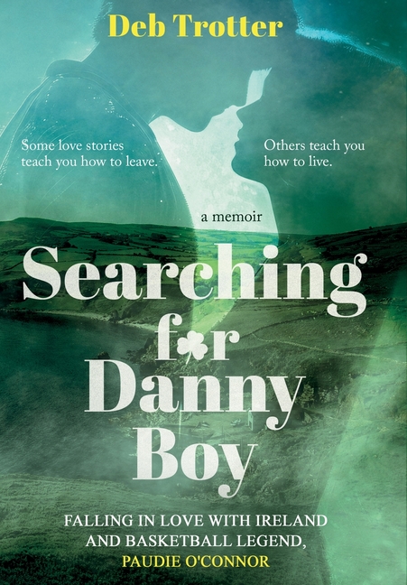 Searching For Danny Boy: Falling in Love with Ireland and Basketball Legend, Paudie O'Connor