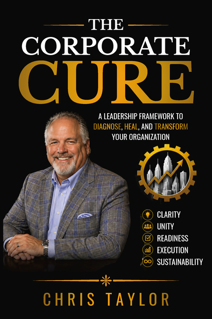 The Corporate Cure: Diagnose What's Broken. Align What Matters. Build What Lasts