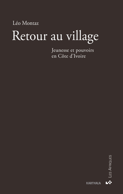 Retour au village. Jeunesse et pouvoirs en Côte d'Ivoire