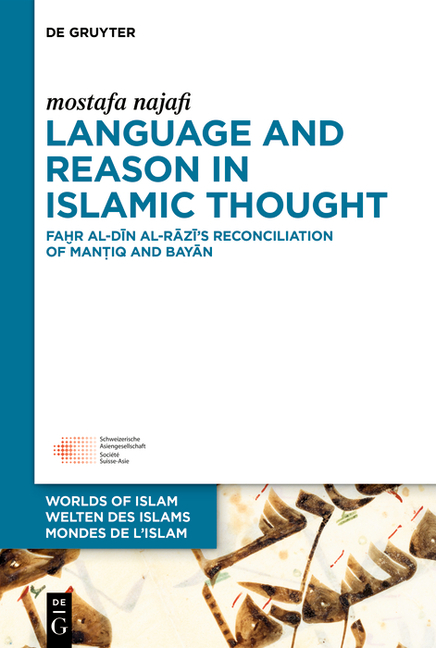 Language and Reason in Islamic Thought: Faḫr Al-Dīn Al-Rāzī's Reconciliation of Manṭiq and Bayān
