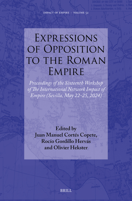 Expressions of Opposition to the Roman Empire: Proceedings of the Sixteenth Workshop of the International Network Impact of Empire (Sevilla, May 22-25