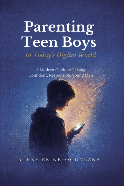 Parenting Teen Boys in Today's Digital World: A Modern Guide to Raising Confident, Responsible Young Men
