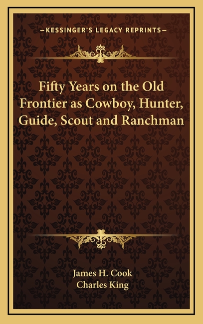 Fifty Years on the Old Frontier as Cowboy, Hunter, Guide, Scout and Ranchman