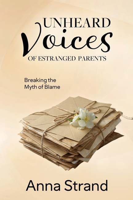 Unheard Voices of Estranged Parents: Breaking the Myth of Blame