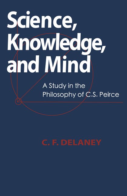 Science, Knowledge, And Mind: A Study in the Philosophy of C.S. Peirce