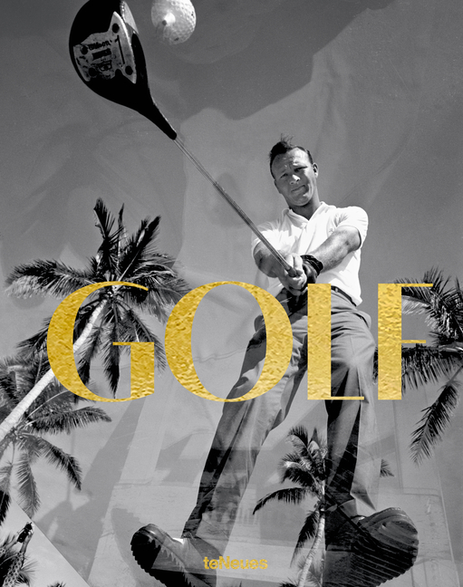 Golf: A Tribute to Golf's Finest Destinations, Gear, and Icons