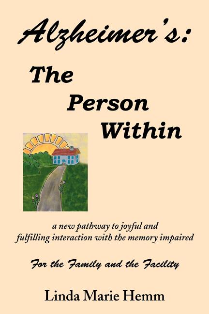 Alzheimer's: The Person Within: a new pathway to joyful and fulfilling interaction with the memory impaired