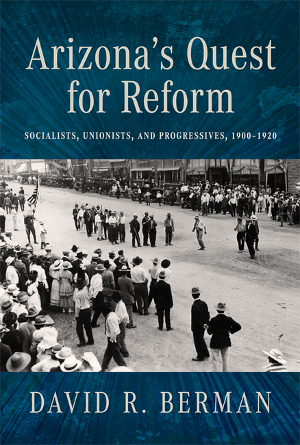 Arizona's Quest for Reform: Socialists, Unionists, and Progressives, 1900-1920