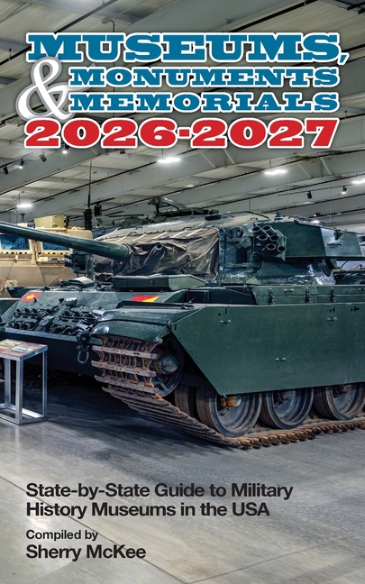 Museums, Monuments & Memorials 2026-2027: State-by-State Guide to Military History Museums in the USA