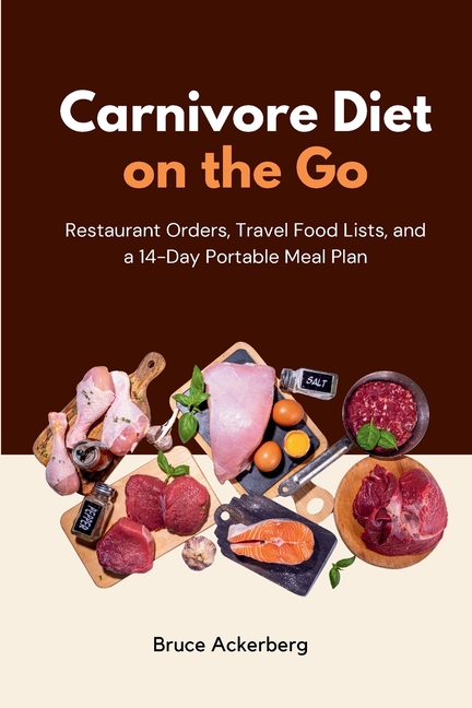 Carnivore Diet on the Go: Restaurant Orders, Travel Food Lists, and a 14-Day Portable Meal Plan