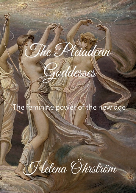 The Pleiadean Goddesses: The feminine power of the new age