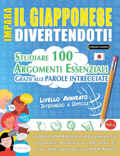 Impara Il Giapponese Divertendoti! - Livello Avanzato: Intermedio a Difficile - Studiare 100 Argomenti Essenziali Grazie Alle Parole Intrecciate - Vol